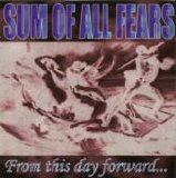 Sum Of All Fears - From This Day Forward...