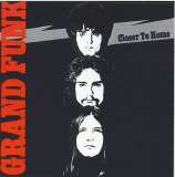 Grand Funk Railroad - Closer To Home