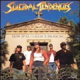 Suicidal Tendencies - How Will I Laugh Tomorrow When I Can't Even Smile Today
