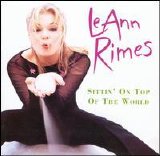 LeAnn Rimes - Sittin' On Top Of The World