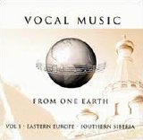 Various artists - Vocal Music from One Earth [Vol 1-Eastern Europe and Southern Siberia]