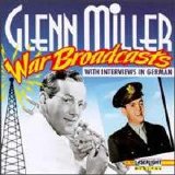 Glenn Miller - War Broadcasts [With Interviews in German]
