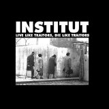 Institut - Live Like Traitors, Die Like Traitors