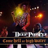 Deep Purple - Come Hell Or High Water