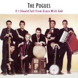 The Pogues - If I Should Fall From Grace