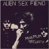 Alien Sex Fiend - Maximum Security