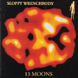 Sloppy Wrenchbody - 13 Moons