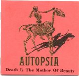 Autopsia - Death Is The Mother Of Beauty
