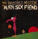 Alien Sex Fiend - The Impossible Mission