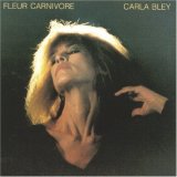 Carla Bley - Fleur Carnivore