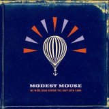 Modest Mouse - We Were Dead Before The Ship Even Sank [2007]