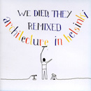 Architecture In Helsinki - We Died, They Remixed
