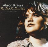 Alison Krauss - Now That I've Found You Collection