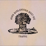 Traffic - John Barleycorn Must Die [Bonus Tracks]