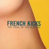 French KIcks - The Trial Of The Century