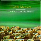 10,000 Maniacs - Love Among The Ruins