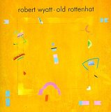 Robert Wyatt - Old Rottenhat