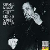 Charles Mingus - Three Or Four Shades Of Blues