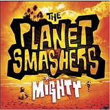 The Planet Smashers - Mighty