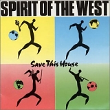 Spirit of the West - Save This House