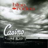 Blue Rodeo - Casino