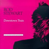 Rod Stewart - Downtown Train (Selections from the Storyteller Anthology)