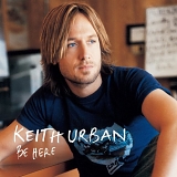Keith Urban - Be Here (Australian Bonus Track Edition)