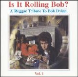 Various artists - Is It Rolling Bob? Vol 1: A Reggae Tribute to Bob Dylan