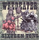 Weedeater - Sixteen Tons