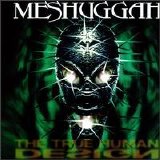 Meshuggah - The True Human Design