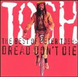 Peter Tosh - Dread Don't Die: Best Of