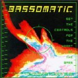 Bassomatic - Set The Controls For The Heart Of The Bass
