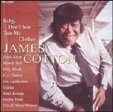 James Cotton - Baby, Don't You Tear My Clothes