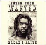 Peter Tosh - Wanted Dread & Alive (Remastered)