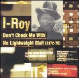 I-Roy - Don't Check Me With No Lightweight Stuff (1972-75)