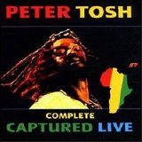 Peter Tosh - Complete Captured Live