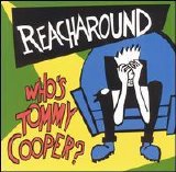 Reacharound - Who's Tommy Cooper?