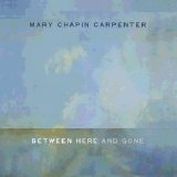 Mary Chapin Carpenter - Between Here And Gone