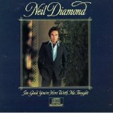 Neil Diamond - I'm Glad You're Here With Me Tonight
