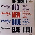 The Crickets - Something Old Something New Something Blue Something Else!!!