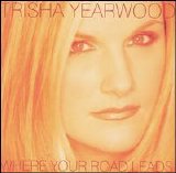 Trisha Yearwood - Where Your Road Leads