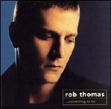 Rob Thomas - ...Something To Be