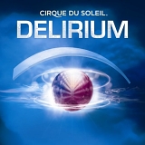 Cirque Du Soleil - Delirium