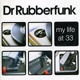 Dr Rubberfunk - My Life At 33