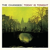 The Changes - Today Is Tonight