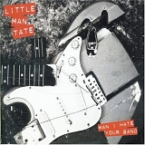 Little Man Tate - Man I Hate Your Band