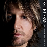 Keith Urban - Love, Pain & the whole crazy thing