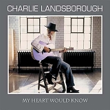 Charlie Landsborough - My Heart Would Know