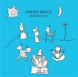 Gillian Welch - Soul Journey