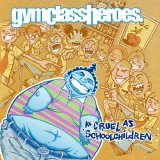 Gym Class Heroes - As Cruel As School Children